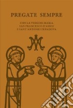 Pregate sempre. Con la Vergine Maria, san Francesco d'Assisi e sant'Antonio di Padova libro usato