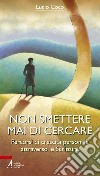 Non smettere mai di cercare. Percorsi di crescita personale attraverso le Scritture libro