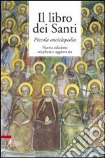 Il libro dei santi. Piccola enciclopedia libro