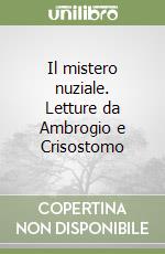 Il mistero nuziale. Letture da Ambrogio e Crisostomo libro