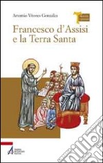 Francesco d'Assisi e la Terra Santa libro