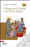 Francesco d'Assisi e la Terra Santa libro