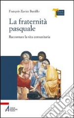 La fraternità pasquale. Raccontare la vita comunitaria