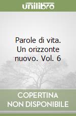 Parole di vita. Un orizzonte nuovo. Vol. 6 libro