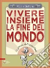 Vivere insieme la fine del mondo. La grazia dell'apocalisse libro