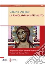 La singolarità di Gesù Cristo. Indagine nella cristologia italiana contemporanea