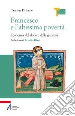 Francesco e l'altissima povertà. Economia del dono e della giustizia libro