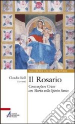 Il Rosario. Contemplare Cristo con Maria nello Spirito Santo libro