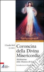 Coroncina della Divina Misericordia. Meditazione della passione di Gesù