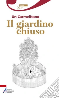 Il giardino chiuso. Un carmelitano