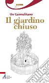 Il giardino chiuso. Un carmelitano libro