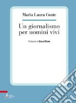 Un Giornalismo per uomini vivi libro