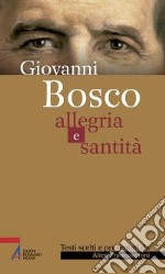 Giovanni Bosco. Allegria e santità libro