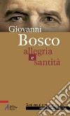 Giovanni Bosco. Allegria e santità libro di Franceschini A. (cur.)