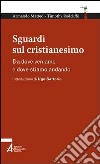 Sguardi sul cristianesimo. Da dove veniamo e dove stiamo andando libro