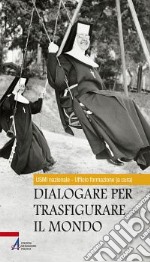 Dialogare per trasfigurare il mondo libro