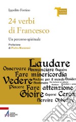 24 verbi di Francesco. Un percorso spirituale. Ediz. plastificata