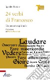 24 verbi di Francesco. Un percorso spirituale. Ediz. plastificata libro