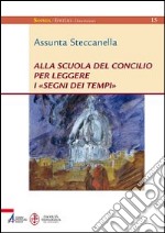 Alla scuola del concilio per leggere i «segni dei tempi» libro