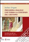 Preghiera: dialogo che forma la coscienza del cristiano. Una riflessione alla luce del rinnovamento conciliare libro