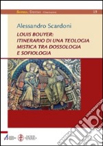 Louis Bouyer: itinerario di una teologia mistica tra dossologia e sofiologia