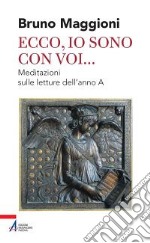 Ecco, io sono con voi... Meditazioni sulle letture dell'anno A libro