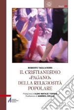 Il cristianesimo «pagano» della religiosità popolare libro