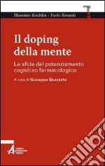 Il doping della mente. Le sfide del potenziamento cognitivo farmacologico libro