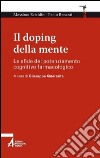 Il doping della mente. Le sfide del potenziamento cognitivo farmacologico libro