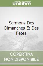 Sermons Des Dimanches Et Des Fetes libro