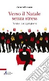 Verso il Natale senza stress. Pensieri per ogni giorno libro di Bertazzo Antonio