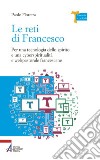 Le reti di Francesco. Per una tecnologia dello spirito e una cyberspiritualità e webpastorale francescane libro