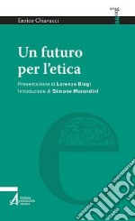 Un futuro per l'etica libro