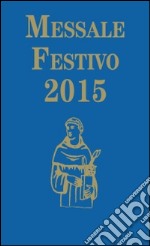 Messale festivo 2015. Ediz. per la Famiglia Antoniana libro