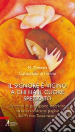 Il Signore è vicino a chi ha il cuore spezzato. Percorsi di guarigione interiore attraverso alcune pagine del primo testamento libro