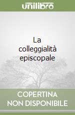 La colleggialità episcopale