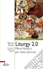 Liturgy 2.0. Menù liturgico per diete spirituali