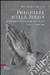 Preghiere nella Bibbia. 178 preghiere accolte, senza risposta, rifiutate libro