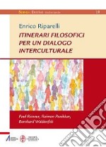 Itinerari filosofici per un dialogo interculturale. Paul Ricoeur, Raimon Panikkar, Bernhard Waldenfels libro