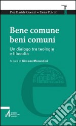 Bene comune, beni comuni. Un dialogo tra teologia e filosofia libro