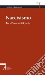 Narcisismo. Tre riflessioni liquide libro