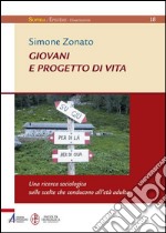 Giovani e progetto di vita. Una ricerca sociologica sulle scelte che conducono all'età adulta