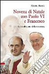 Novena di Natale con Paolo VI e Francesco. La rivoluzione della tenerezza libro di Rattà Maria