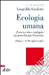 Ecologia umana. Percorso etico e teologico sui passi di papa Francesco libro di Sandonà Leopoldo