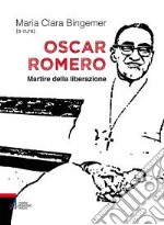 Oscar Romero. Martire della liberazione libro