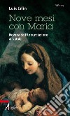 Nove mesi con Maria. Novena dall'Annunciazione al Natale libro