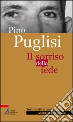 Pino Puglisi. Il sorriso della fede libro