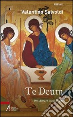 Te deum. Per liberare in noi la lode libro