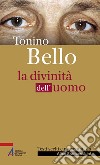 Tonino Bello. La divinità dell'uomo libro