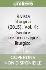 Rivista liturgica (2015). Vol. 4: Sentire mistico e agire liturgico libro